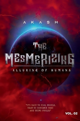 The Mesmerizing - Alluring of Humans: Volume II by Akash