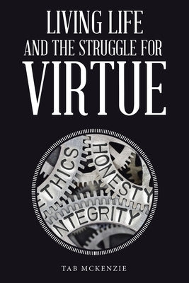 Living Life and the Struggle for Virtue by McKenzie, Tab
