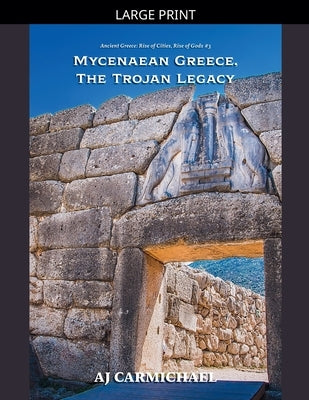 Mycenaean Greece, The Trojan Legacy by Carmichael, Aj