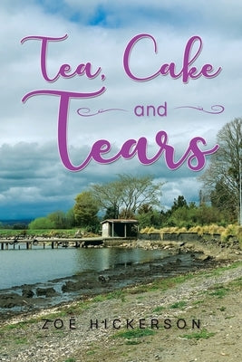 Tea, Cake and Tears by Hickerson, Zoe