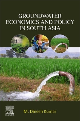 Groundwater Economics and Policy in South Asia by Kumar, M. Dinesh