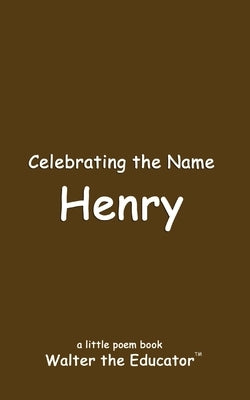 Celebrating the Name Henry by Walter the Educator