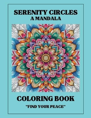 Serenity Circles: A Mandela Coloring Book: Find Your Peace by C, S. P.