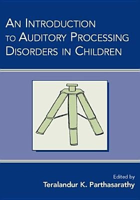 An Introduction to Auditory Processing Disorders in Children by Parthasarathy, Teralandur K.