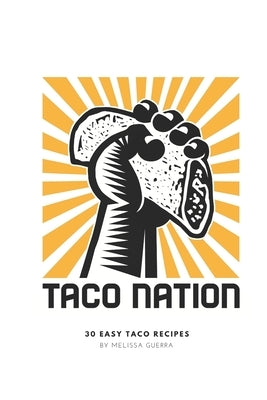 Taco Nation: 30 Easy Taco Recipes by Guerra, Melissa