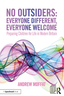 No Outsiders: Everyone Different, Everyone Welcome: Preparing Children for Life in Modern Britain by Moffat, Andrew