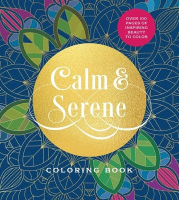 Calm & Serene Coloring Book: Over 100 Pages of Inspiring Beauty to Color by Editors of Chartwell Books