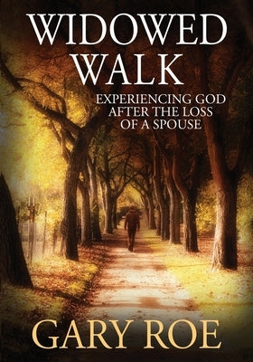Widowed Walk: Experiencing God After the Loss of a Spouse (Large Print) by Roe, Gary