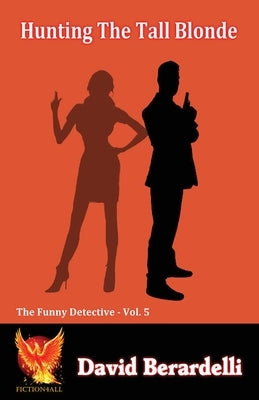 Hunting The Tall Blonde (Funny Detective Vol 5) by Berardelli, David