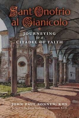 Sant' Onofrio: Journeying to a Citadel of Faith by Sonnen, John Paul