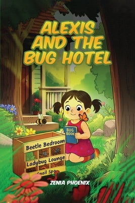 Alexis and the Bug Hotel by Phoenix, Zenia
