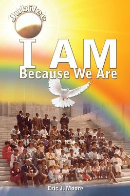 I Am: Because We Are (Jubilee) by Moore, Eric J.