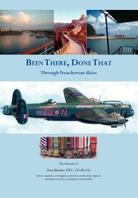 Been There, Done That: Through Treacherous Skies by Butcher, Dfc CD (Ret'd) Ron