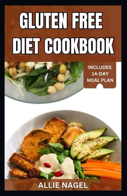 Gluten Free Diet Cookbook: Simple No-Gluten Cooking Guide for Healthy Living by Nagel, Allie