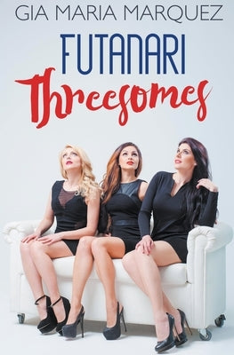 Futanari Threesomes by Marquez, Gia Maria