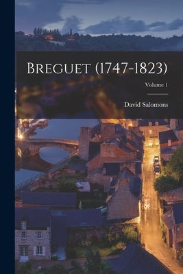 Breguet (1747-1823); Volume 1 by Salomons, David