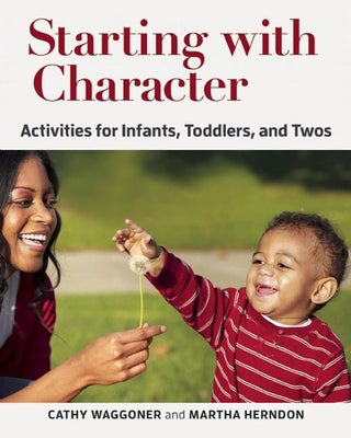 Starting with Character: Activities for Infants, Toddlers, and Twos by Waggoner, Cathy