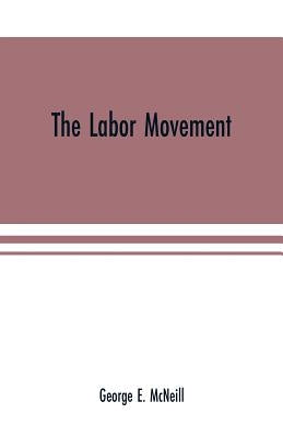 The labor movement: the problem of to-day, The history, purpose and possibilities of labor organizations in Europe and America; guilds, Tr by E. McNeill, George