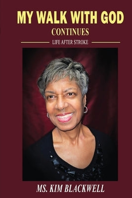 My Walk with God Continues Life after Stroke by Blackwell, Kim