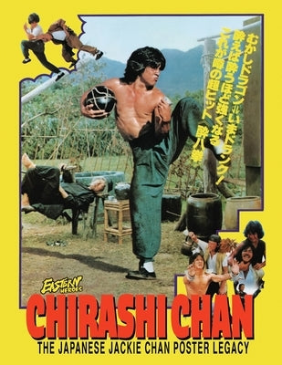 Chirashi Chan - The Japanese Jackie Chan Poster Legacy: Jackie Chan Japanese poster Legacy by Baker, Ricky