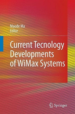 Current Technology Developments of Wimax Systems by Ma, Lin