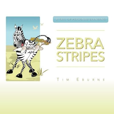 Zebra Stripes: A Tail Of Personal Branding by Eburne, Tim