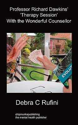 Professor Richard Dawkins' Therapy Session With the Wonderful Counsellor by Rufini, Debra C.