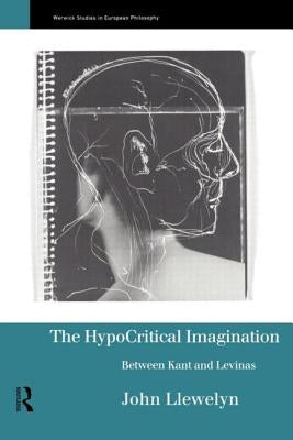 The Hypocritical Imagination: Between Kant and Levinas by Llewellyn, John