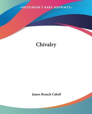 Chivalry by Cabell, James Branch