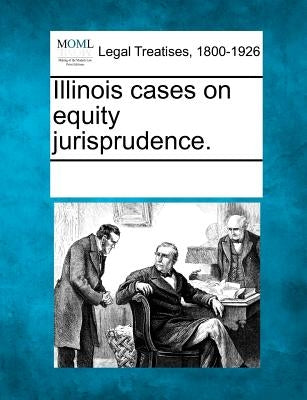 Illinois Cases on Equity Jurisprudence. by Multiple Contributors