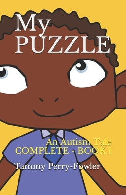 My PUZZLE - COMPLETE BOOK 1: An Autism Tale (1) by Perry-Fowler, Tammy