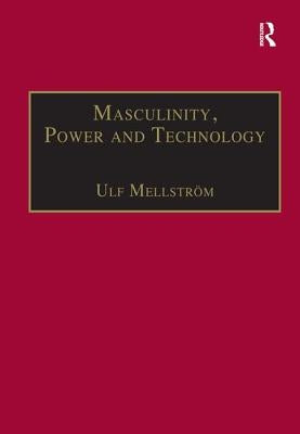 Masculinity, Power and Technology: A Malaysian Ethnography by Mellström, Ulf