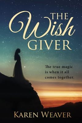 The Wish Giver: the true magic is when it all comes together by Weaver, Karen