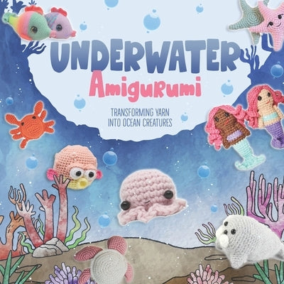 Underwater Amigurumi: Transforming Yarn into Ocean Creatures by Burgess, Eva