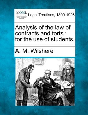 Analysis of the Law of Contracts and Torts: For the Use of Students. by Wilshere, A. M.