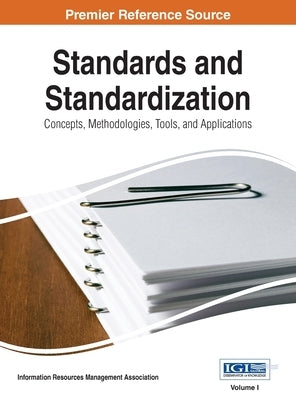 Standards and Standardization: Concepts, Methodologies, Tools, and Applications, Vol 1 by Irma