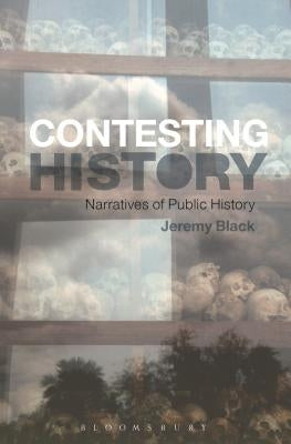 The Contesting History: Narratives of Public History by Black, Jeremy