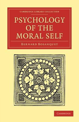 Psychology of the Moral Self by Bosanquet, Bernard