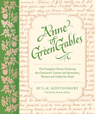 Anne of Green Gables: The Complete Novel, Featuring the Characters' Letters and Mementos, Written and Folded by Hand by Heller, Barbara