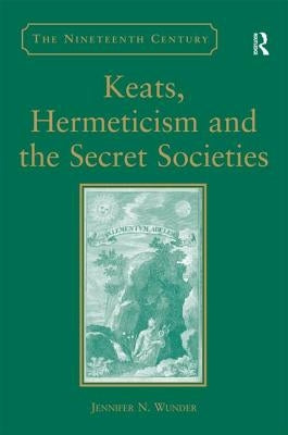 Keats, Hermeticism, and the Secret Societies by Wunder, Jennifer N.