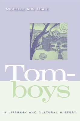 Tomboys: A Literary and Cultural History by Abate, Michelle Ann