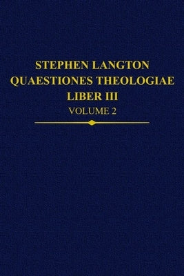Stephen Langton, Quaestiones Theologiae: Liber III, Volume 2 by Bieniak, Magdalena