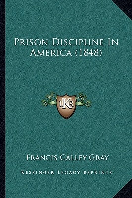 Prison Discipline In America (1848) by Gray, Francis Calley
