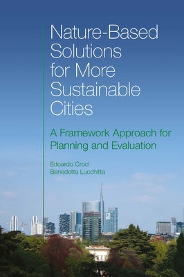 Nature-Based Solutions for More Sustainable Cities: A Framework Approach for Planning and Evaluation by Croci, Edoardo