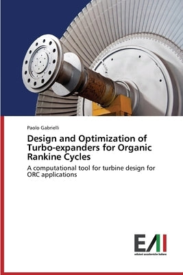 Design and Optimization of Turbo-Expanders for Organic Rankine Cycles by Gabrielli Paolo