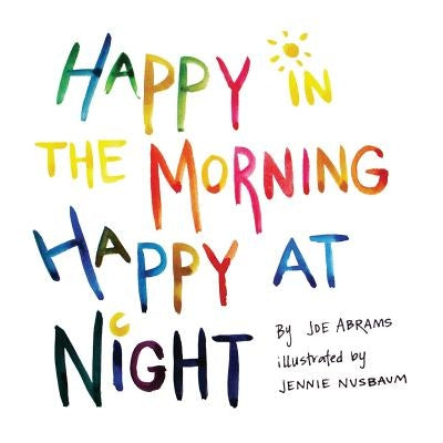 Happy in the Morning Happy at Night by Abrams, Joe