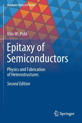Epitaxy of Semiconductors: Physics and Fabrication of Heterostructures by Pohl, Udo W.