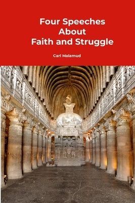 Four Speeches About Faith and Struggle by Malamud, Carl