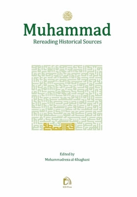 Muhammad: Rereading Historical Sources by Al-Khaghani, Mohammadreza