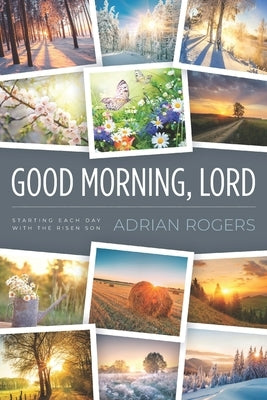 Good Morning, Lord: Starting Each Day with the Risen Son by Rogers, Adrian